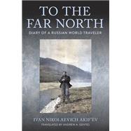 To the Far North by Ivan Nikolaevich Akifv, 9781501774638