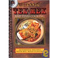 Classic Tex-Mex and Texas Cooking : Authentic Recipes with Big, Bold Flavors by Jones, Sheryn R., 9781931294638
