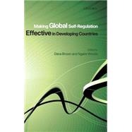 Making Global Self-Regulation Effective in Developing Countries by Brown, Dana L.; Woods, Ngaire, 9780199234639