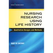 Nursing Research Using Life History: Qualitative Designs and Methods by De Chesnay, Mary, Ph.D., RN, 9780826134639