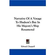 Narrative of a Voyage to Hudson's Bay in His Majesty's Ship Rosamond by Chappell, Edward, 9781430484639