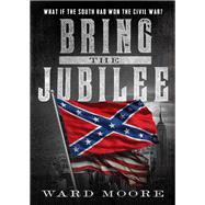 Bring the Jubilee by Ward Moore, 9781504044639