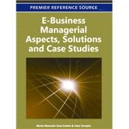 E-business Managerial Aspects, Solutions and Case Studies by Manuela Cruz-cunha, Maria; Varajao, Joao, 9781609604639