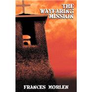 The Wayfaring Mission by Frances Morlen, 9781632134639