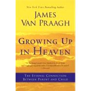 Growing Up in Heaven by Van Praagh, James, 9780062024640