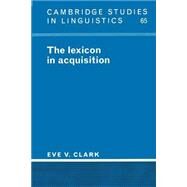 The Lexicon in Acquisition by Eve V. Clark, 9780521484640