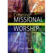 Creating Missional Worship by Lomax, Tim, 9780715144640