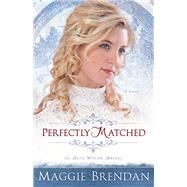 Perfectly Matched by Brendan, Maggie, 9780800734640