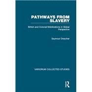 Pathways from Slavery: British and Colonial Mobilizations in Global Perspective by Drescher; Seymour, 9781138634640