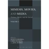 Mimesis, Movies, and Media Violence, Desire, and the Sacred, Volume 3 by Cowdell, Scott; Fleming, Chris; Hodge, Joel, 9781628924640