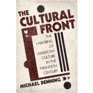 The Cultural Front: The Laboring of American Culture in the Twentieth Century by Denning, Michael, 9781844674640