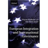 European Integration and Supranational Governance by Sandholtz, Wayne; Stone Sweet, Alec, 9780198294641