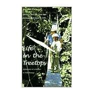 Life in the Treetops : Adventures of a Woman in Field Biology by Margaret Lowman; Foreword by Robert D. Ballard, 9780300084641