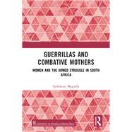 Guerrillas and Combative Mothers by Siphokazi Magadla, 9781003814641