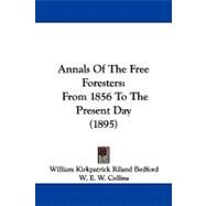Annals of the Free Foresters : From 1856 to the Present Day (1895) by Bedford, William Kirkpatrick Riland; Collins, W. E. W., 9781104034641