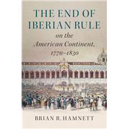 The End of Iberian Rule on the American Continent, 1770-1830 by Hamnett,, 9781107174641