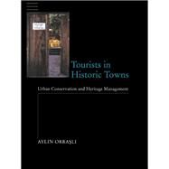 Tourists in Historic Towns: Urban Conservation and Heritage Management by Orbasli; Aylin, 9781138174641