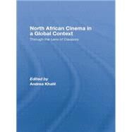 North African Cinema in a Global Context: Through the Lens of Diaspora by Khalil,Andrea;Khalil,Andrea, 9781138864641