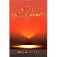 The Light of Understanding by SCOTT-RAM NICK, 9781412094641
