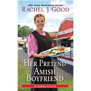 Her Pretend Amish Boyfriend by Good, Rachel J., 9781420154641