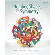 Number, Shape, & Symmetry: An Introduction to Number Theory, Geometry, and Group Theory by Herrmann; Diane L., 9781466554641