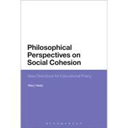 Philosophical Perspectives on Social Cohesion New Directions for Educational Policy by Healy, Mary, 9781474234641