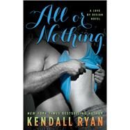All or Nothing A Love By Design Novel by Ryan, Kendall, 9781476764641