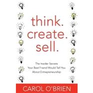 Think. Create. Sell. by O'Brien, Carol, 9781477444641