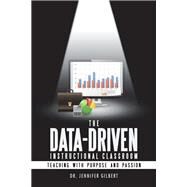 The Data-driven Instructional Classroom by Gilbert, Jennifer, 9781532024641