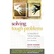 Solving Tough Problems An Open Way of Talking, Listening, and Creating New Realities by Kahane, Adam, 9781576754641