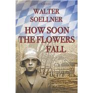 How Soon the Flowers Fall by Soellner, Walter, 9781667834641
