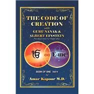 The Code of Creation with Guru Nanak and Albert Einstein by Kapoor, Amar, M.d., 9781796084641