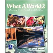 What A World 2 Amazing Stories from Around the Globe by Broukal, Milada, 9780130484642