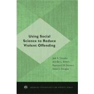 Using Social Science to Reduce Violent Offending by Dvoskin, Joel A.; Skeem, Jennifer L.; Novaco, Raymond W.; Douglas, Kevin S., 9780195384642