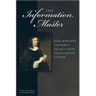 The Information Master: Jean-Baptiste Colbert's Secret State Intelligence System by Soll, Jacob, 9780472034642
