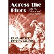 Across the Blocs: Exploring Comparative Cold War Cultural and Social History by Major,Patrick;Major,Patrick, 9780714684642