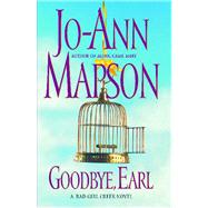 Goodbye, Earl A Bad Girl Creek Novel by Mapson, Jo-Ann, 9780743224642