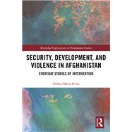 Security, Development and the Stories of Everyday Conflict in Afghanistan by Rivas; Althea Maria, 9781138234642