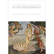 A Cultural History of the Human Body in the Renaissance by Kalof, Linda; Bynum, William, 9781472554642