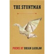 The Stuntman Poems by Laidlaw, Brian, 9781571314642