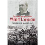The Civil War Memoirs of Captain William J. Seymour by Jones, Terry L., 9781611214642