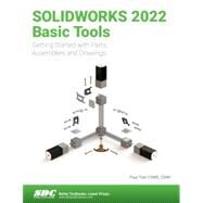 SOLIDWORKS 2022 Basic Tools by Paul Tran, 9781630574642