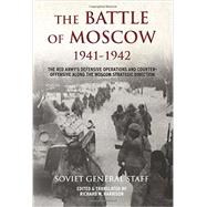 The Battle of Moscow 19411942: The Red Armys Defensive Operations and Counter-offensive Along the Moscow Strategic Direction by Soviet General Staff; Harrison, Richard W., 9781910294642