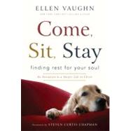 Come, Sit, Stay Finding Rest for Your Soul by Vaughn, Ellen, 9781936034642