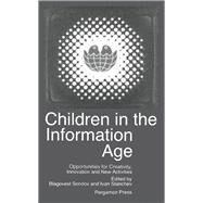 Children in the Information Age: Opportunities for Creativity, Innovation, and New Activities by Sendov, Academician Blagovest; Stanchev, Ivan, 9780080364643