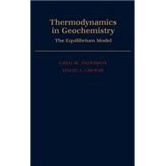 Thermodynamics in Geochemistry The Equilibrium Model by Anderson, Greg M.; Crerar, David A., 9780195064643