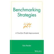 Benchmarking Strategies A Tool for Profit Improvement by Reider, Rob, 9780471344643