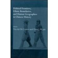 Political Frontiers, Ethnic Boundaries and Human Geographies in Chinese History by Di Cosmo; Nicola, 9780700714643