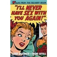 I'll Never Have Sex with You Again! Tales from the Delivery Room by Bleidner, Larry; Zutell, Irene, 9780743214643