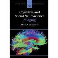 Cognitive and Social Neuroscience of Aging by Gutchess, Angela, 9781107084643